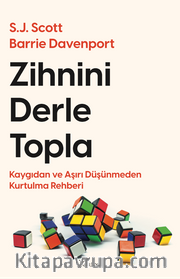 Zihnini Derle Topla: Kaygıdan ve Aşırı Düşünmeden Kurtulma Rehberi