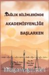 Sağlık Bilimlerinde Akademisyenliğe Başlarken 