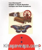 Ivan Chermayeff: Kolajlar ve Küçük Heykeller <br /> Collages and Small Sculptures