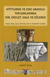 Hititlerde ve Eski Anadolu Toplumlarında Din,Devlet,Halk Ve Eğlence 