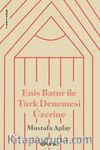 Enis Batur ile Türk Denemesi Üzerine