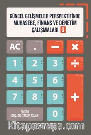 Güncel Gelişmeler Perspektifinde Muhasebe, Finans ve Denetim Çalışmaları 3