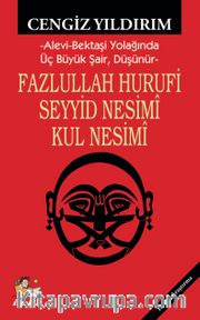 Fazlullah Hurufu - Seyyid Nesimî - Kul Nesimî <br /> Alevi-Bektaşi Yolağında Üç Büyük Şair, Düşünür