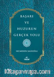 Başarı ve Huzurun Gerçek Yolu