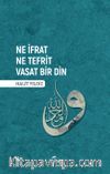 Ne İfrat Ne Tefrit Vasat Bir Din