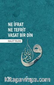 Ne İfrat Ne Tefrit Vasat Bir Din