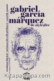 Gabriel Garcia Marquez ile Söyleşiler <br /> Sıradanın Büyüsü - Mekanın Şiirselleştirilmesi - Yazarlık Zanaatı