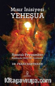 Mısır İnisiyesi Yeheşua <br /> Nasıralı Peygamber Hakkında Okült Bir İnceleme