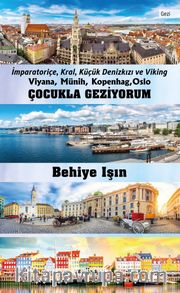 Çocukla Geziyorum <br /> : İmparatoriçe, Kral, Küçük Denizkızı ve Viking  Viyana, Münih, Kopenhag, Oslo