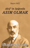 Akif’in Işığında Asım Olmak