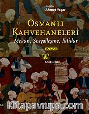 Osmanlı Kahvehaneleri <br /> Mekan, Sosyalleşme, İktidar