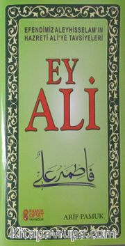 Ey Ali <br /> Efendimiz Aleyhisselam'ın Hazreti Ali'ye Tavsiyeleri 