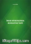 İmar Hukukunda Ruhsatsız Yapı