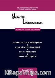 Yargıtay Uygulamasında Türk Borçlar Kanunu Çerçevesinde Pazarlamacılık Sözleşmesi - Evde Hizmet Sözleşmesi - Eser Sözleşmesi - Yayım Sözleşmesi