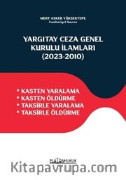 Yargıtay Ceza Genel Kurulu İlamları (2023‐2010) <br /> Kasten Yaralama  - Kasten Öldürme - Taksirle Yaralama - Taksirle Öldürme 
