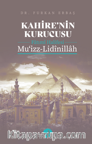 Kahire’nin Kurucusu Fatımî Halifesi  Mu‘izz-Lidînillah