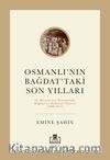 Osmanlı’nın Bağdat’taki Son Yılları