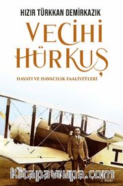 Vecihi Hürkuş <br /> Hayatı ve Havacılık Faaliyetleri