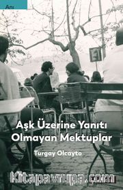 Aşk Üzerine Yanıtı Olmayan Mektuplar