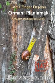 Ormanı Planlamak <br /> Planlama Aklının Bir Eleştirisi