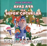 Ayaz Ata İle Süper Çocuklar (Renkli Resimli)