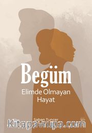 Begüm <br /> Elimde Olmayan Hayat
