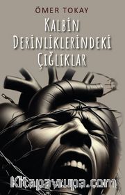 Kalbin Derinliklerindeki Çığlıklar