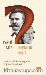 Dahi mi? Memur mu? <br /> Nietzche ve Hegel’in Eğitim Felsefeleri