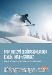 Spor Turizmi Destinasyonlarında Kimlik, İmaj ve Sadakat (Türkiye’deki Kayak Merkezleri Örneği)