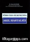 Türk Ceza Hukukunda Akıl Hastalığı