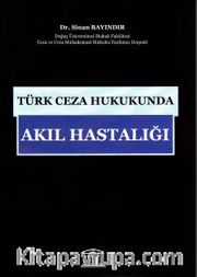 Türk Ceza Hukukunda Akıl Hastalığı