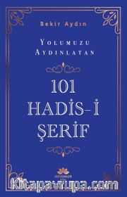 Yolumuzu Aydınlatan 101 Hadis-i Şerif 