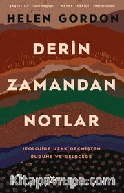 Derin Zamandan Notlar <br /> Jeolojide Uzak Geçmişten Bugüne ve Geleceğe