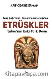 Etrüskler <br /> İtalya’nın Eski Türk Boyu