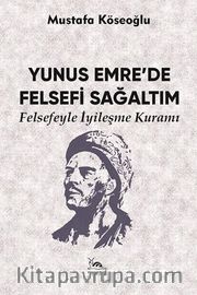 Yunus Emre’de Felsefi Sağaltım <br /> Felsefeyle İyileşme Kuramı