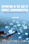 Reporting in the Age of Mobile Communication & Sample Applications from AA and TRT