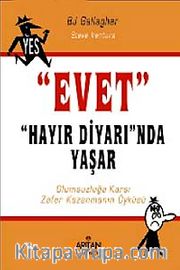 Evet "Hayır Diyarı"nda Yaşar <br /> Olumsuzluğa Karşı Zafer Kazanmanın Öyküsü