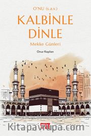 O’nu (s.a.v.) Kalbinle Dinle <br /> Mekke Günleri
