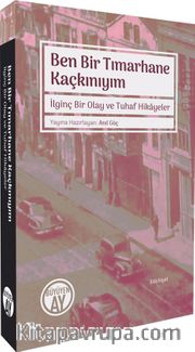 Ben Bir Tımarhane Kaçkınıyım <br /> İlginç Bir Olay ve Tuhaf Hikayeler