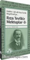 Rıza Tevfik’e Mektuplar 2 / Hakîm-i alî-dil Rıza Tevfik Beyefendi’ye... 