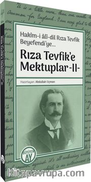 Rıza Tevfik’e Mektuplar 2 / Hakîm-i alî-dil Rıza Tevfik Beyefendi’ye... 