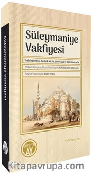 Süleymaniye Vakfiyesi <br /> Sadeleştirilmiş Resimli Metin, Çeviriyazı ve Tıpkıbasımıyla