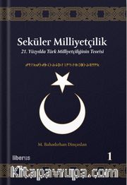Seküler Milliyetçilik 1: 21. Yüzyılda Türk Milliyetçiliğinin Teorisi