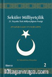 Seküler Milliyetçilik 2: 21. Yüzyılda Türk Milliyetçiliğinin Pratiği