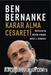 Karar Alma Cesareti <br /> Yüzyılın En Büyük Finans Krizi ve Sonrası