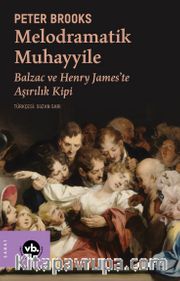 Melodramatik Muhayyile <br /> Balzac ve Henry James’te Aşırılık Kipi 