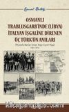 Osmanlı Trablusgarb’inde (Libya) İtalya İşgaline Direnen Üç Türk’ün Anıları & Mustafa Kemal- Enver Paşa- Eşref Paşa 1911-1912