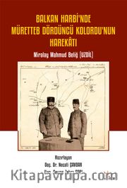 Balkan Harbi’nde Müretteb Dördüncü Kolordu’nun Harekatı <br /> Miralay Mahmud Beliğ (Uzdil)