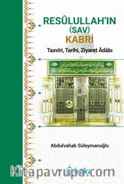 Resûlullah’in (Sav) Kabri <br /> Tasvîri, Tarihi, Ziyaret Âdabı