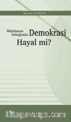 Müslüman Sokağında  Demokrasi Hayal mi?